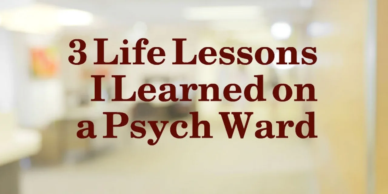 3 Life Lessons I Learned on a Psych Ward