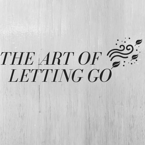 The Art of Letting Go
